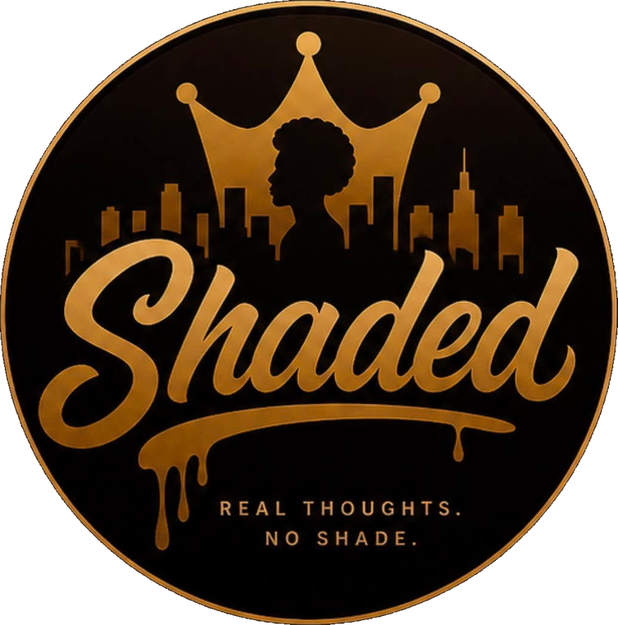 Shaded — Real Thoughts. No Shade.